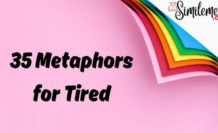 15 Metaphor For Tired 2 Like a Photograph Fading with Time